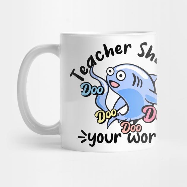 Teacher shark doo doo doo doo your work by afmr.2007@gmail.com